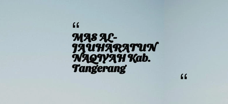 thumbnail for MAS AL-JAUHARATUN NAQIYAH Kab. Tangerang