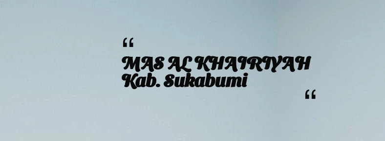 thumbnail for MAS AL KHAIRIYAH Kab. Sukabumi