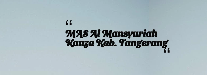 thumbnail for MAS Al Mansyuriah Kanza Kab. Tangerang