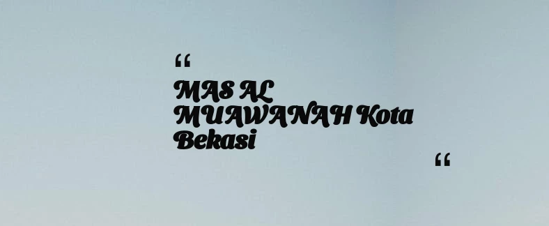 thumbnail for MAS AL MUAWANAH Kota Bekasi