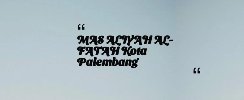thumbnail for MAS ALIYAH AL-FATAH Kota Palembang