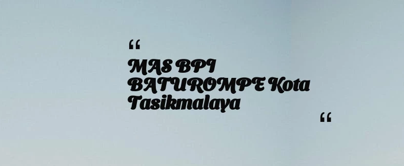 thumbnail for MAS BPI BATUROMPE Kota Tasikmalaya