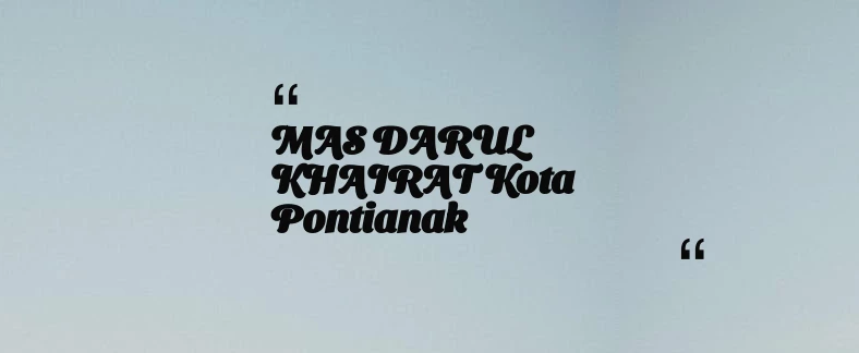 thumbnail for MAS DARUL KHAIRAT Kota Pontianak