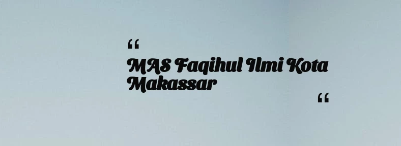 thumbnail for MAS  Faqihul Ilmi Kota Makassar