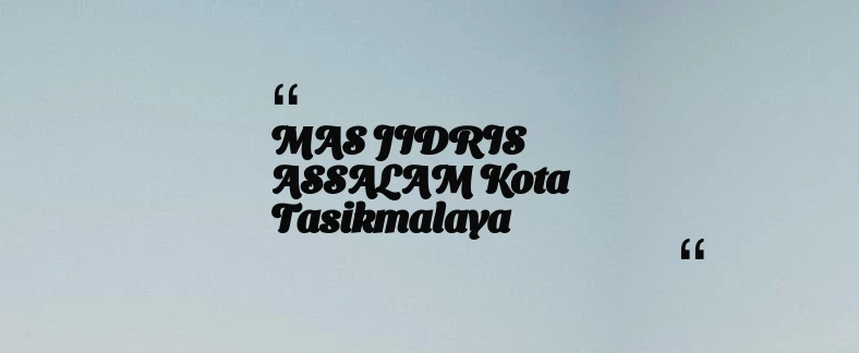thumbnail for MAS JIDRIS ASSALAM Kota Tasikmalaya