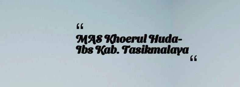thumbnail for MAS Khoerul Huda-Ibs Kab. Tasikmalaya