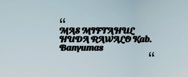 thumbnail for MAS MIFTAHUL HUDA RAWALO Kab. Banyumas