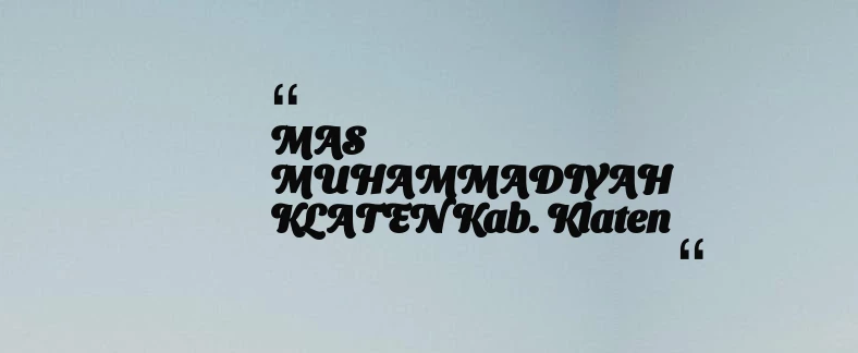 thumbnail for MAS MUHAMMADIYAH KLATEN Kab. Klaten