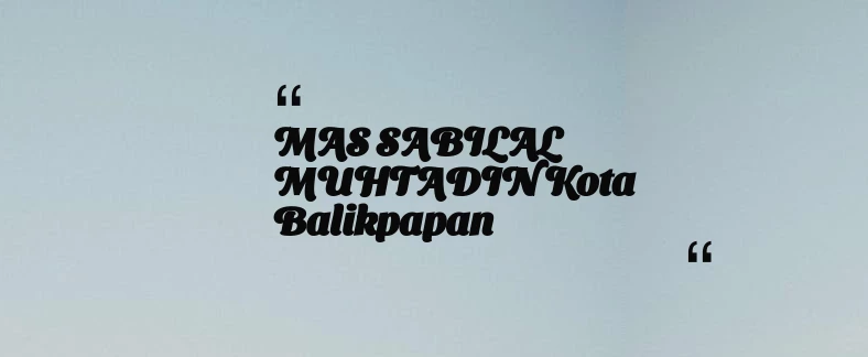thumbnail for MAS SABILAL MUHTADIN Kota Balikpapan