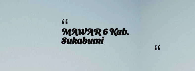thumbnail for MAWAR 6 Kab. Sukabumi