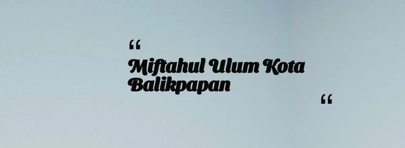 thumbnail for Miftahul Ulum Kota Balikpapan