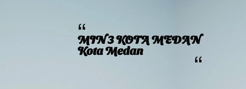 thumbnail for MIN 3 KOTA MEDAN Kota Medan