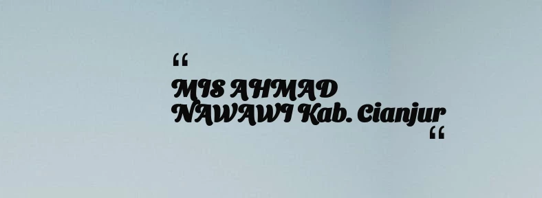 thumbnail for MIS AHMAD NAWAWI Kab. Cianjur