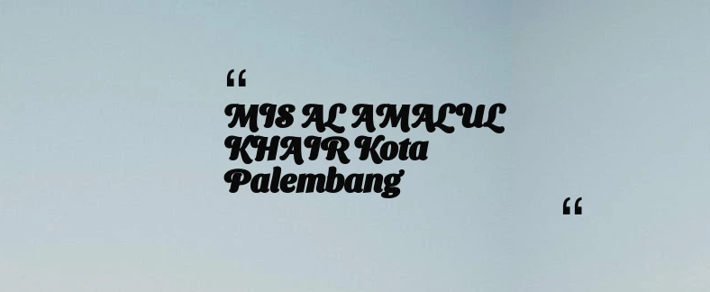 thumbnail for MIS AL AMALUL KHAIR Kota Palembang
