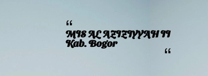 thumbnail for MIS AL AZIZIYYAH II Kab. Bogor