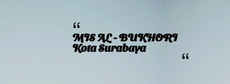 thumbnail for MIS AL - BUKHORI Kota Surabaya