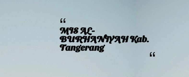 thumbnail for MIS AL-BURHANIYAH Kab. Tangerang