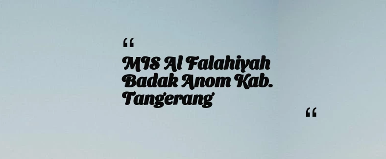 thumbnail for MIS Al Falahiyah Badak Anom Kab. Tangerang