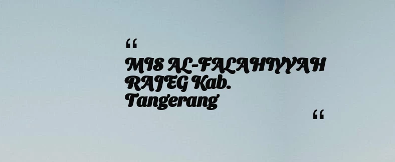 thumbnail for MIS AL-FALAHIYYAH RAJEG Kab. Tangerang