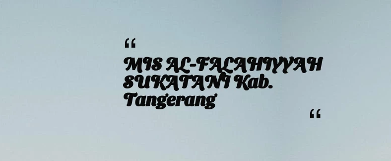 thumbnail for MIS AL-FALAHIYYAH SUKATANI Kab. Tangerang
