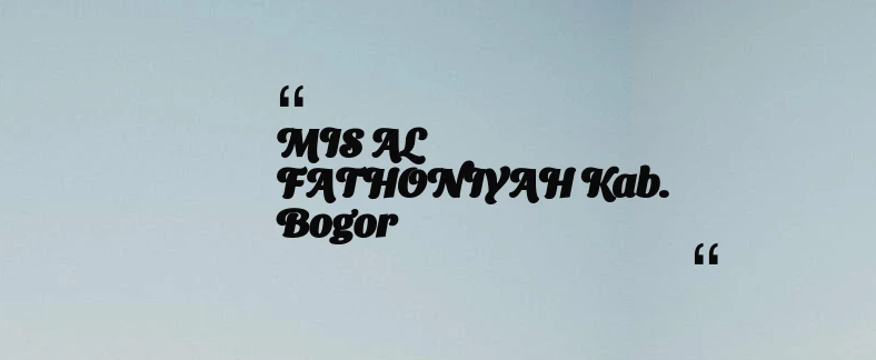 thumbnail for MIS AL FATHONIYAH Kab. Bogor
