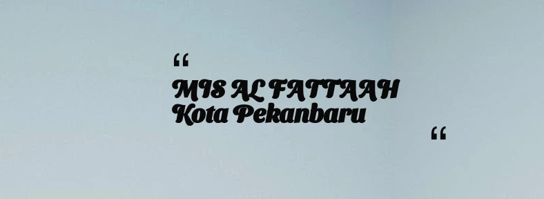 thumbnail for MIS AL FATTAAH Kota Pekanbaru