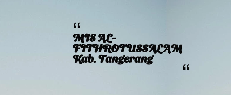 thumbnail for MIS AL-FITHROTUSSALAM Kab. Tangerang