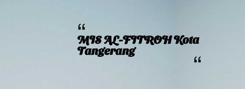 thumbnail for MIS AL-FITROH Kota Tangerang