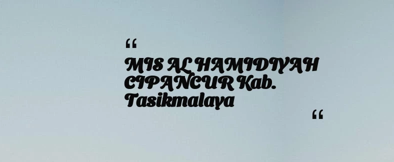 thumbnail for MIS AL HAMIDIYAH CIPANCUR Kab. Tasikmalaya
