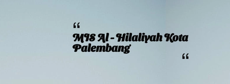 thumbnail for MIS Al - Hilaliyah Kota Palembang