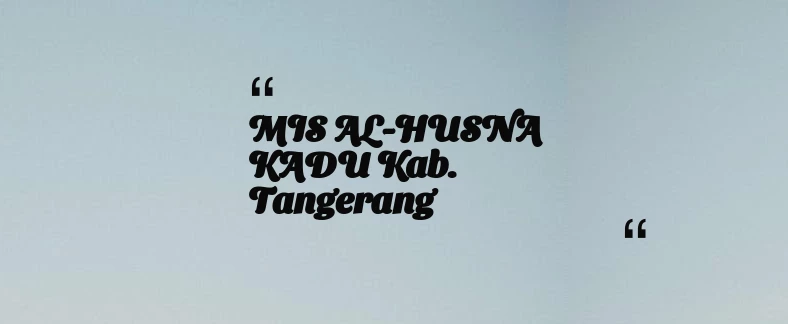 thumbnail for MIS AL-HUSNA KADU Kab. Tangerang