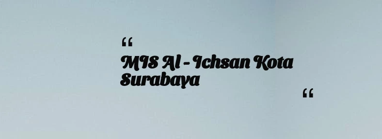 thumbnail for MIS Al - Ichsan Kota Surabaya