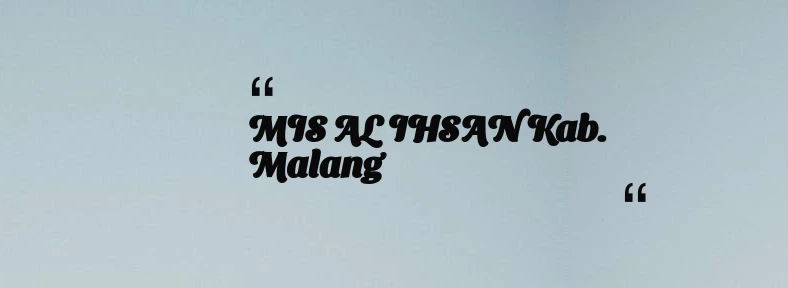 thumbnail for MIS AL IHSAN Kab. Malang