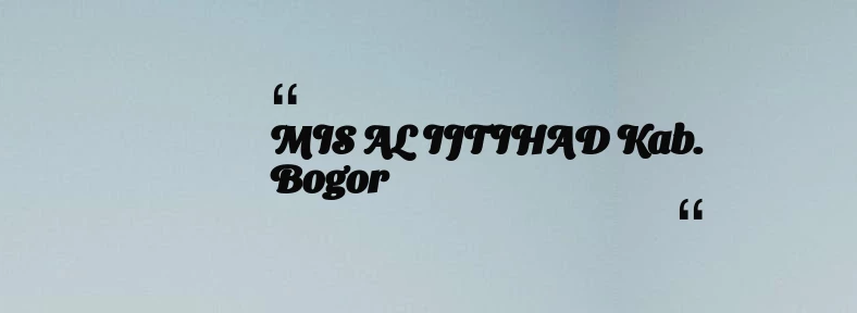thumbnail for MIS AL IJTIHAD Kab. Bogor