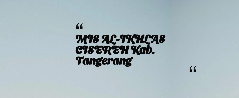 thumbnail for MIS AL-IKHLAS CISEREH Kab. Tangerang