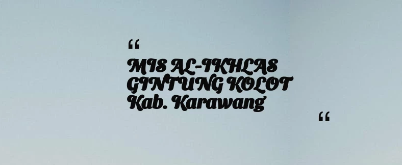 thumbnail for MIS AL-IKHLAS GINTUNG KOLOT Kab. Karawang