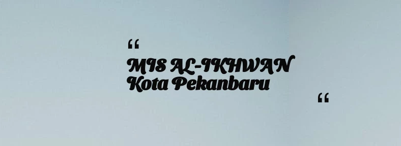 thumbnail for MIS AL-IKHWAN Kota Pekanbaru
