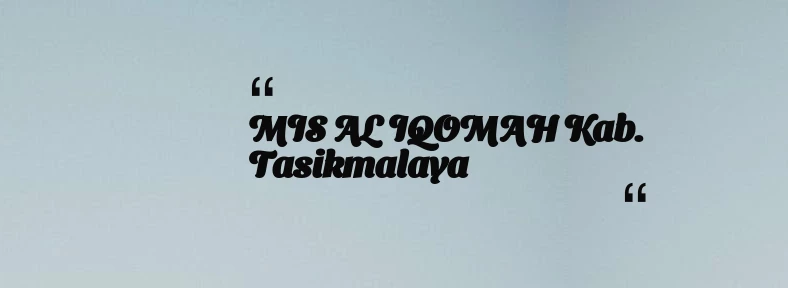 thumbnail for MIS AL IQOMAH Kab. Tasikmalaya