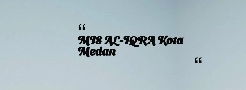 thumbnail for MIS AL-IQRA Kota Medan