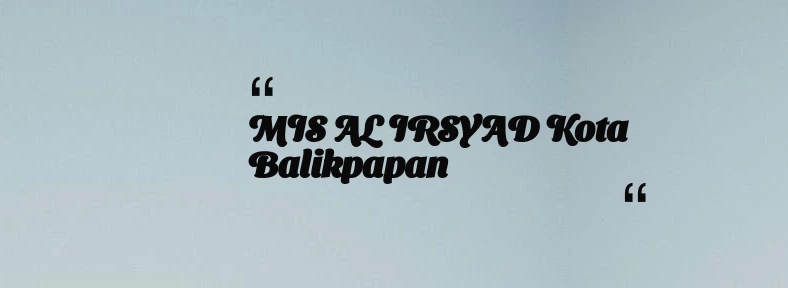 thumbnail for MIS AL IRSYAD Kota Balikpapan