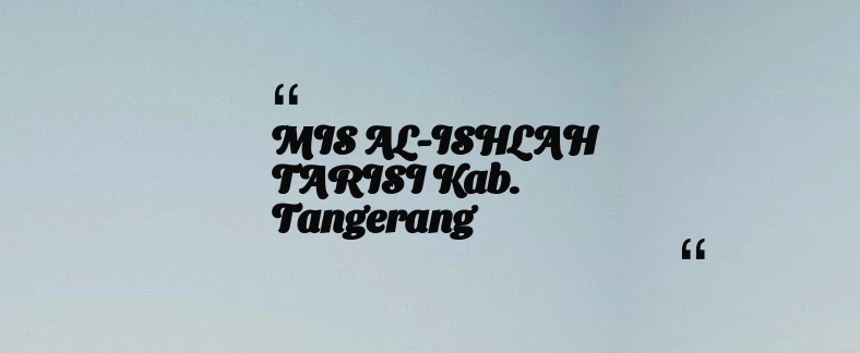 thumbnail for MIS AL-ISHLAH TARISI Kab. Tangerang