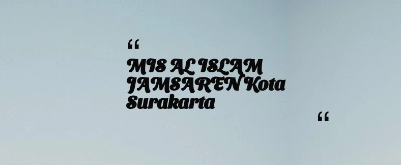 thumbnail for MIS AL ISLAM JAMSAREN Kota Surakarta