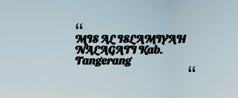 thumbnail for MIS AL ISLAMIYAH NALAGATI Kab. Tangerang