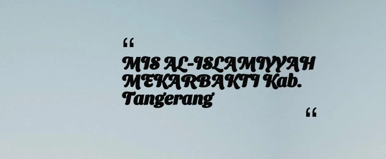 thumbnail for MIS AL-ISLAMIYYAH MEKARBAKTI Kab. Tangerang