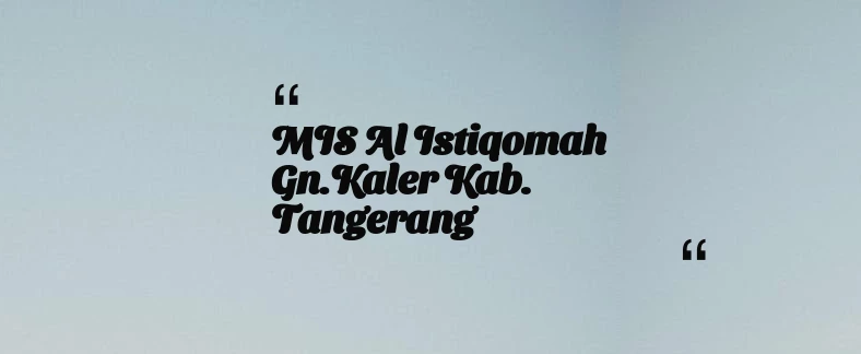 thumbnail for MIS Al Istiqomah Gn.Kaler Kab. Tangerang