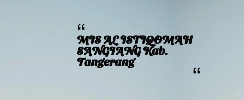 thumbnail for MIS AL ISTIQOMAH SANGIANG Kab. Tangerang