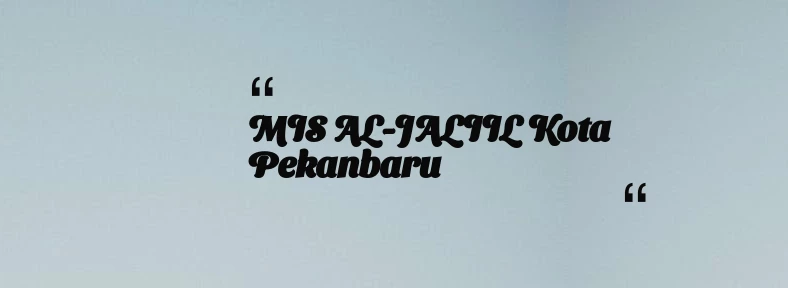 thumbnail for MIS AL-JALIIL Kota Pekanbaru