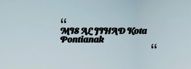 thumbnail for MIS AL JIHAD Kota Pontianak