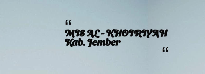 thumbnail for MIS AL - KHOIRIYAH Kab. Jember