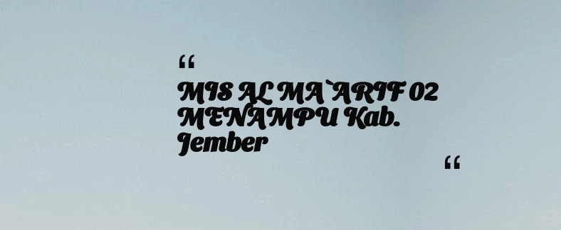 thumbnail for MIS AL MA`ARIF 02 MENAMPU Kab. Jember
